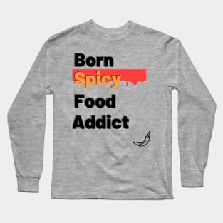 Born Spicy Food Addict Long Sleeve T-Shirt